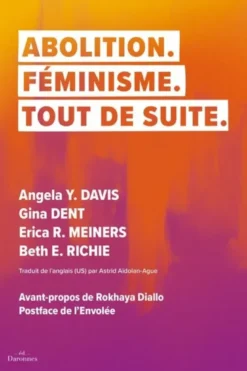 Abolition. Feminisme. Tout De Suite. : Une Genealogie Du Feminisme Anticarceral