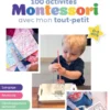 100 activités Montessori avec mon tout-petit 0-3 ans