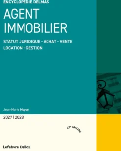 Agent immobilier 2027/2028. 23e éd. - Statut juridique . Achat. Vente . Location. Gestion