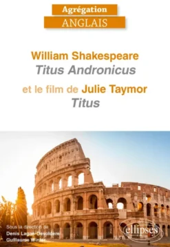 Agrégation Anglais 2027 - William Shakespeare. "Titus Andronicus" et le film de Julie Taymor, "Titus"