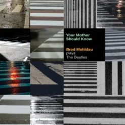 Album33 T 30 CM Your Mother Should Know: Brad Mehldau Plays The Beatles