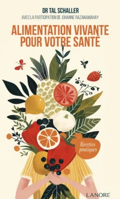 Alimentation vivante pour votre santé - Recettes pratiques