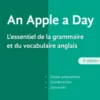 An Apple a day - L'essentiel de la grammaire et du vocabulaire anglais