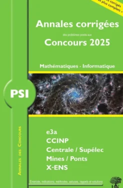 Annales corrigées des problèmes posés aux concours 2025 – PSI Mathématiques et Informatique