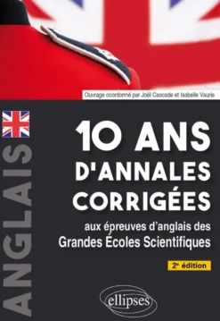 10 ans d'annales corrigées aux épreuves d'anglais des grandes écoles scientifiques