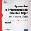 Apprendre la Programmation Orientée Objet avec le langage Java - (avec exercices pratiques et corrig