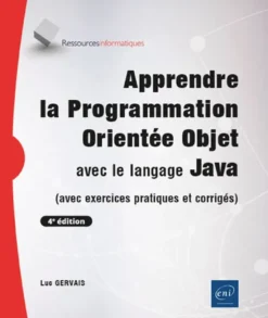 Apprendre la Programmation Orientée Objet avec le langage Java - (avec exercices pratiques et corrig