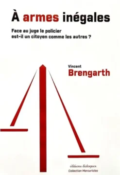 À armes inégales : face au juge le policier est-il un citoyen comme les autres ?