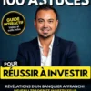 100 astuces pour Réussir à investir