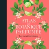 Atlas de botanique parfumée