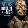 Atlas insolite de la mer