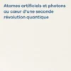 Atomes artificiels et photons au cœur d'une seconde révolution quantique