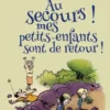 Au secours ! mes petits-enfants sont de retour !