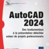 AutoCAD 2024 - Des fondamentaux à la présentation détaillée autour de projets professionnels