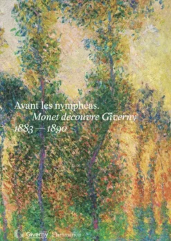 Avant les nymphéas. Monet découvre Giverny