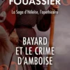 Bayard et le crime d'Amboise (La saga d'Héloïse, l'apothicaire, Tome 1)