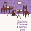 Before i knew i loved you