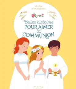 Belles histoires pour aimer la communion