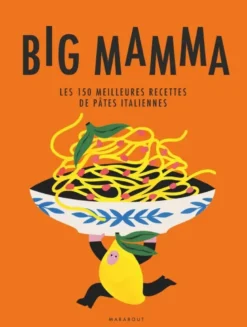 Big Mamma - Les 150 meilleures recettes de pâtes italiennes