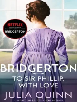 Bridgerton: To Sir Phillip, With Love (Bridgertons Book 5)