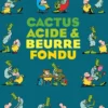 Cactus acide et beurre fondu