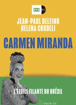 Carmen Miranda - L'étoile filante du Brésil