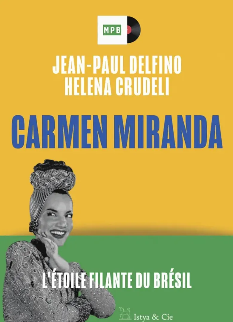 Carmen Miranda - L'étoile filante du Brésil