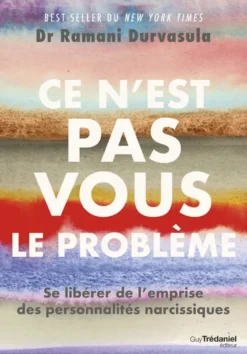 Ce n'est pas vous le problème - Se libérer de l'emprise des personnalités narcissiques