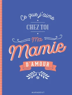 Ce que j'aime chez toi ma mamie d'amour