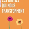 Ces amitiés qui nous transforment