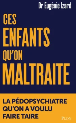 Ces enfants qu'on maltraite - La pédopsychiatre qu'on a voulu faire taire