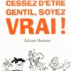 Cessez d'être gentil, soyez vrai ! Version illustrée - Le best-seller de Thomas d'Ansembourg sur la Communication Non Violente