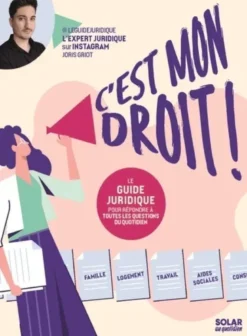 C'est mon droit - Le guide juridique pour répondre à toutes les questions du quotidien