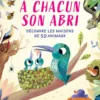À chacun son abri - Découvre les maisons de 50 animaux