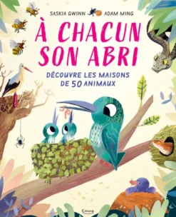 À chacun son abri - Découvre les maisons de 50 animaux