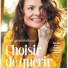 Choisir De Guerir. 28 Cles Pour Devenir Maitre De Sa Sante