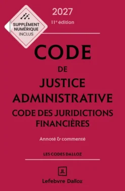 Code de justice administrative - Code des juridictions financières 2027, annoté et commenté. 11e éd.