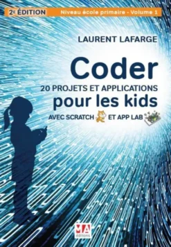 Coder 20 projets et applications pour les kids avec scratch et app lab-2e. edition