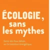 Écologie, sans les mythes - Sortir des faux débats sur la tr