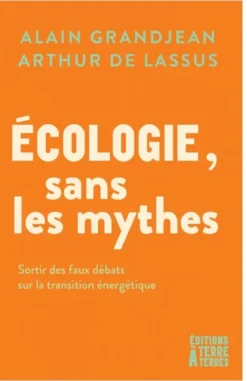 Écologie, sans les mythes - Sortir des faux débats sur la tr