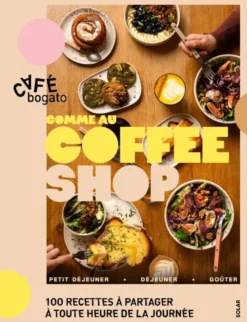 Comme au Coffee Shop : 100 recettes à partager à toute heure de la journée