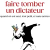 Comment faire tomber un dictateur quand on est seul, tout petit, et sans armes