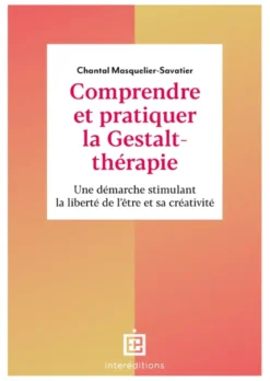 Comprendre et pratiquer la Gestalt-thérapie - 3e éd.
