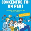 Concentre-toi un peu ! Comment faire face au TDAH de son enfant