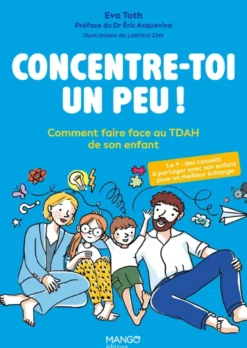 Concentre-toi un peu ! Comment faire face au TDAH de son enfant