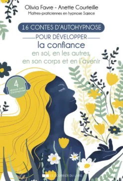 16 contes d'autohypnose - Pour développer la confiance en soi, en les autres, en son corps et en l'avenir