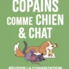 Copains comme chien & chat - Réussir la cohabitation