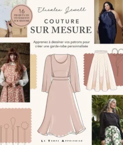 Couture sur mesure - Apprenez à dessiner vos patrons pour créer une garde-robe personnalisée