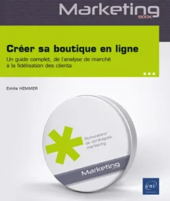 Créer sa boutique en ligne - Un guide complet, de l’analyse de marché à la fidélisation des clients
