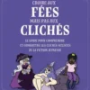 Croire aux fées mais pas aux clichés - Le guide pour comprendre et combattre les clichés sexistes de la fiction jeunesse